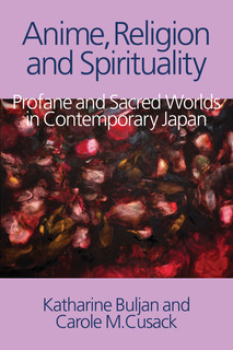 Cover of Anime, Religion and Spirituality: Profane and Sacred Worlds in Contemporary Japan