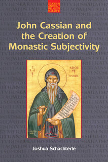 Cover of John Cassian and the Creation of Monastic Subjectivity