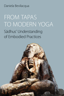 Cover of From Tapas to Modern Yoga: Sādhus’ Understanding of Embodied Practices